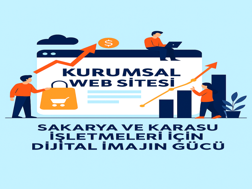 Kurumsal Web Sitesi Nedir? Sakarya ve Karasu İşletmeleri İçin Dijital İmajın Gücü